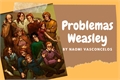 História: Problemas Weasley