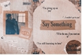 História: Say Something