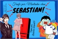 História: Sebastian!