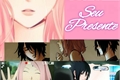 História: Seu Presente (Sasuke e Sakura - SasuSaku)