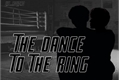 História: The dance to the ring