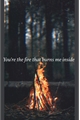História: You&#39;re The Fire That Burns Me Inside...