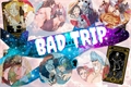 História: Bad trip