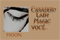 História: Casados? Lady Magic voc&#234;..