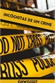 História: Inc&#243;gnitas de Um Crime