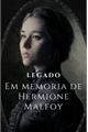 História: Legado - Em memoria de Hermione Malfoy.