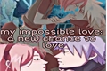 História: My impossible love: a new chance to love