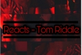 História: Reacts - Tom Riddle