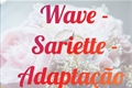 História: Wave - Sariette- Adapta&#231;&#227;o.