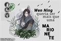 História: Wen Ning queria ser mais que uma marionete