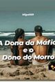 História: A Dona da M&#225;fia e o Dono do Morro