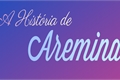 História: A Hist&#243;ria de Aremina