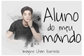 História: Aluno do meu marido - Imagine Chan Eunwoo