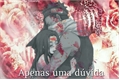 História: Apenas uma d&#250;vida - Yaoi - Zabuza x Haku
