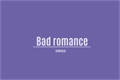 História: Bad romance