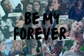 História: Be My Forever