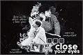 História: Close your eyes (here is the place where i love you)