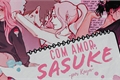 História: Com Amor, Sasuke