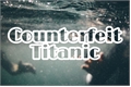 História: Counterfeit Titanic - Hinny