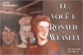 História: Eu, Voc&#234; e Ronald Weasley! (Drarry)