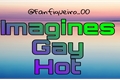 História: Imagines Gay Hot