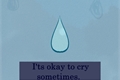 História: It&#39;s okay to cry sometimes.
