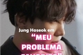 História: Meu Problema Favorito - Jung Hoseok