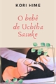 História: O beb&#234; de Uchiha Sasuke