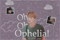 História: Oh, Oh, Ophelia!