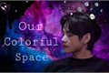 História: Our Colorful Space - Kim Taehyung (Long-Fic)