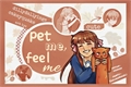 História: Pet Me, Feel Me