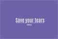 História: Save your tears