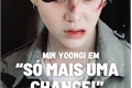 História: S&#243; Mais Uma Chance - Min Yoongi