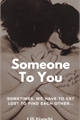 História: SOMEONE TO YOU - Starchaser