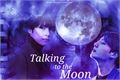 História: Talking to the Moon; Kth-Jjk ;