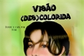 História: Vis&#227;o (Des)Colorida - Norenmin