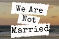 História: We Are Not Married