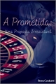 História: A Prometida: Uma Proposta Irresist&#237;vel - Completa