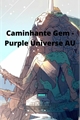 História: Caminhante Gem - Purple Universe AU