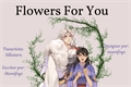 História: Flowers For You