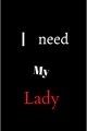 História: I need my lady