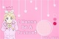 História: I Wanna Be A Prince!
