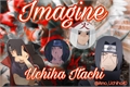 História: Imagine Uchiha Itachi - (One-shot) - Feliz Anivers&#225;rio