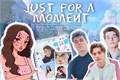 História: Just for a moment - Interativa