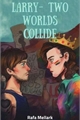 História: Larry - Two Worlds Collide