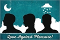 História: Love Against Pleasure!