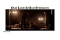 História: Our Love Is Our Strenght - Lored