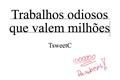 História: Trabalhos odiosos que valem milh&#245;es