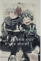 História: When our eyes meet(tododeku)(bakukiri)(ABO)