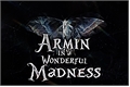 História: Armin in a Wonderful Madness
